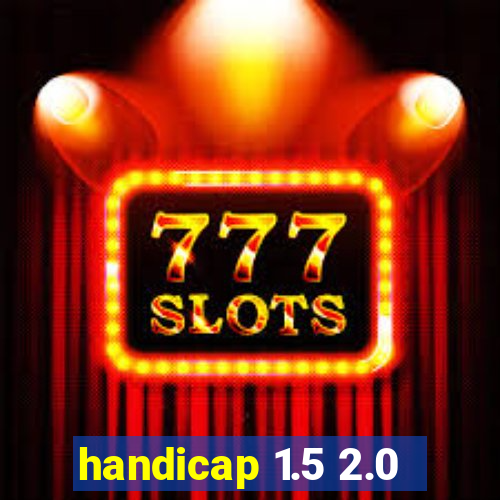 handicap 1.5 2.0